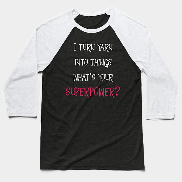 Yarn is My Superpower Baseball T-Shirt by BeyondTheDeck